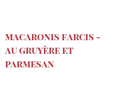 Recipe Macaronis farcis - au Gruyère et Parmesan